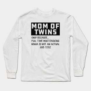 Mom of twins - Multitasking ninja is not an official job Long Sleeve T-Shirt